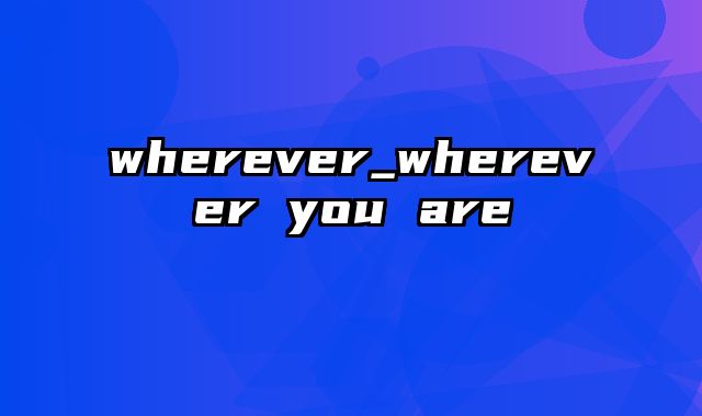 wherever_wherever you are